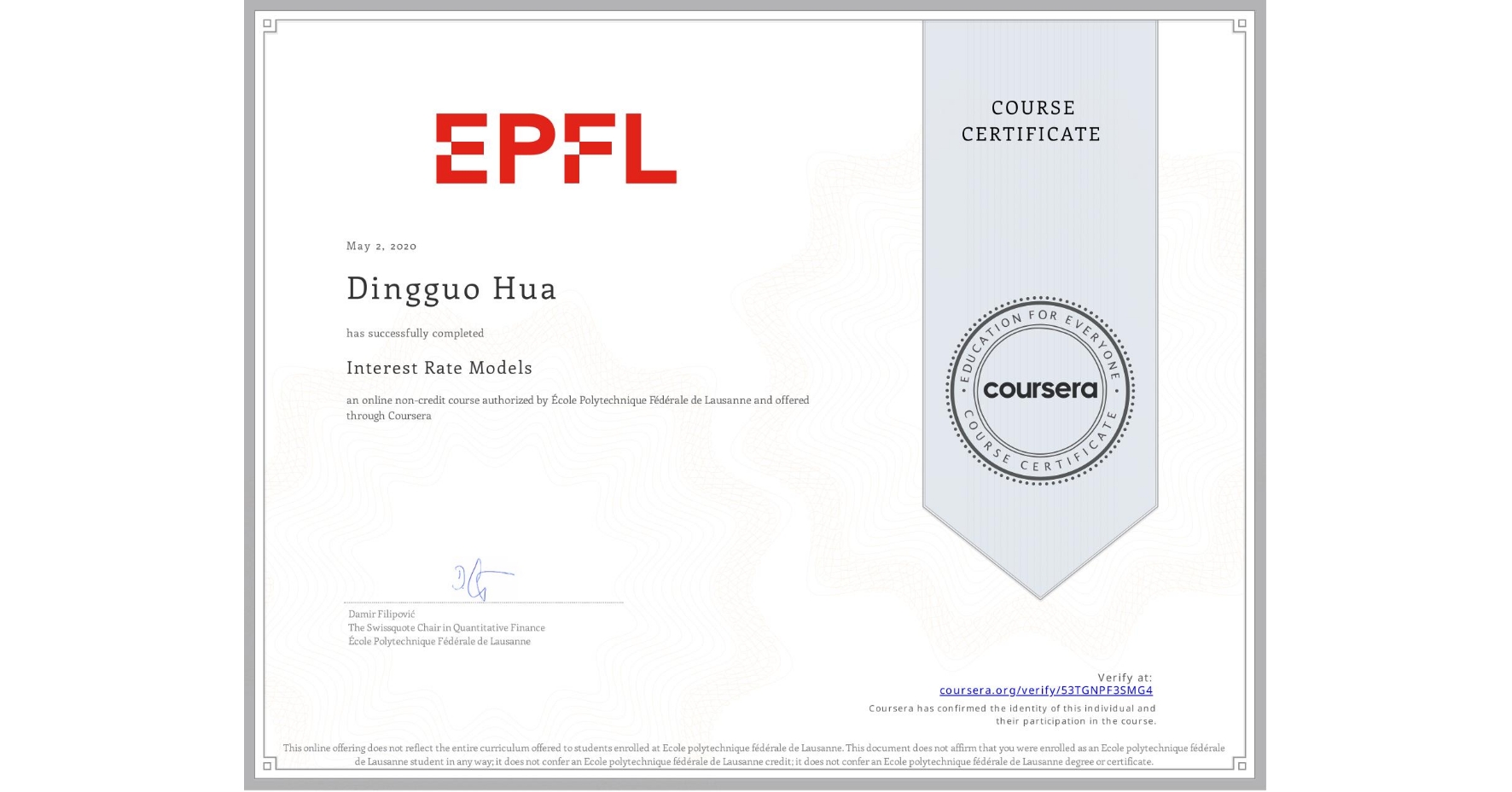 View certificate for Dingguo Hua, Interest Rate Models, an online non-credit course authorized by École Polytechnique Fédérale de Lausanne and offered through Coursera