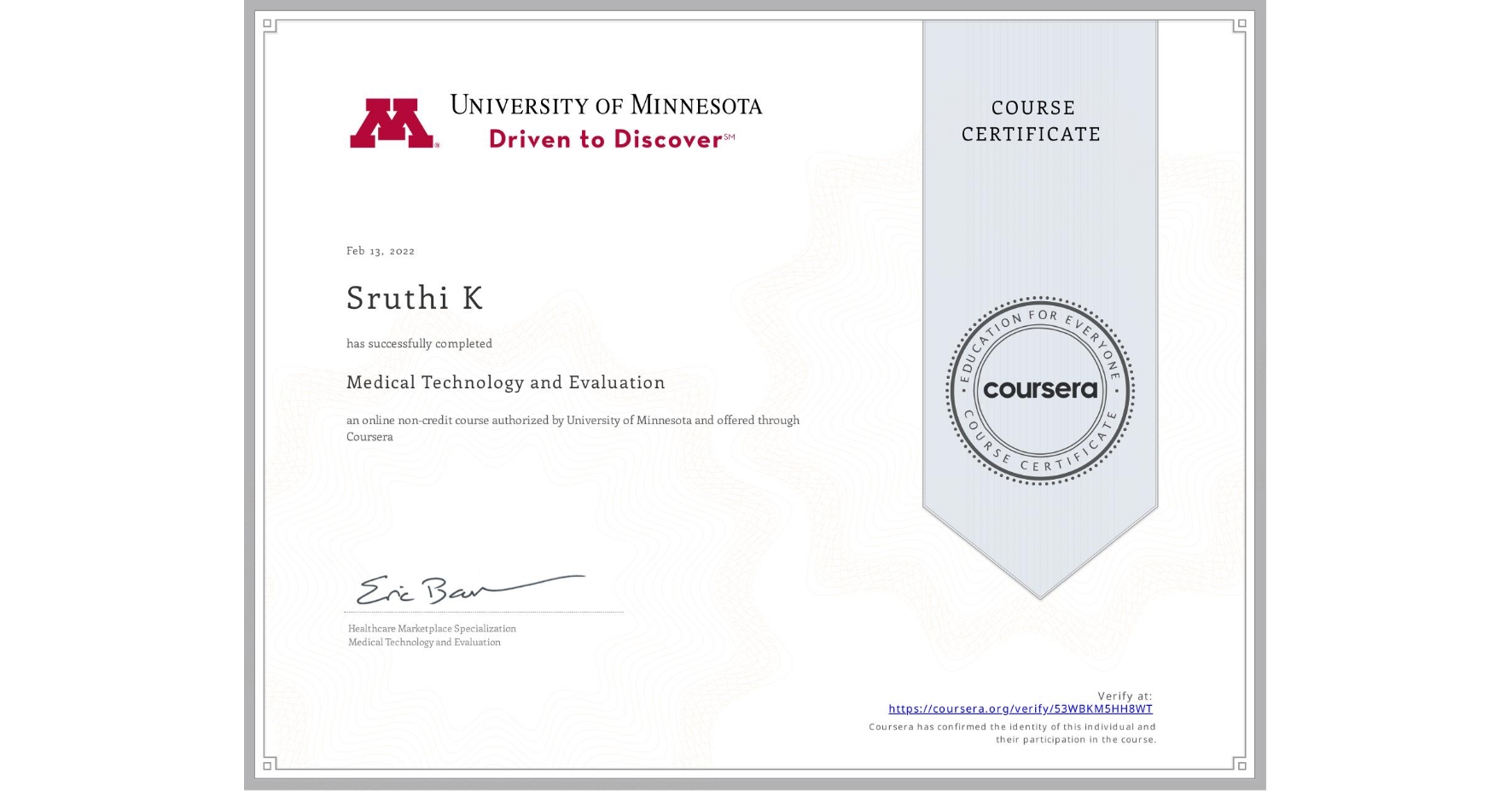 View certificate for Sruthi K, Medical Technology and Evaluation, an online non-credit course authorized by University of Minnesota and offered through Coursera