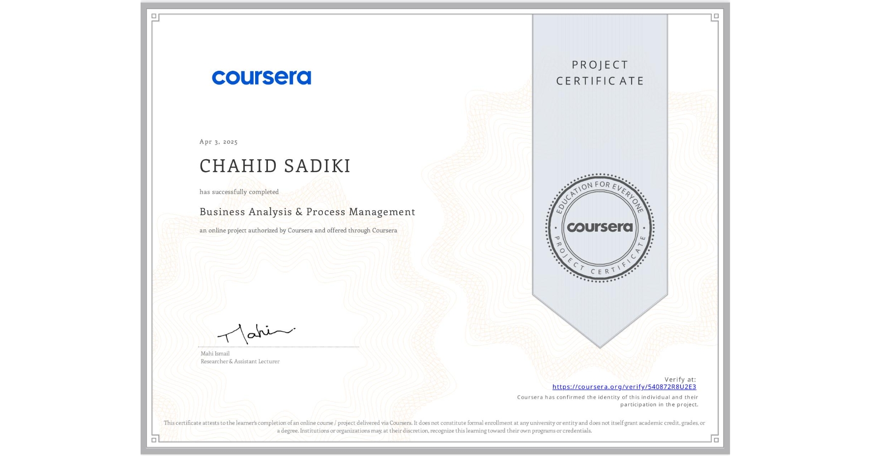 View certificate for CHAHID SADIKI, Business Analysis & Process Management, an online non-credit course authorized by Coursera and offered through Coursera