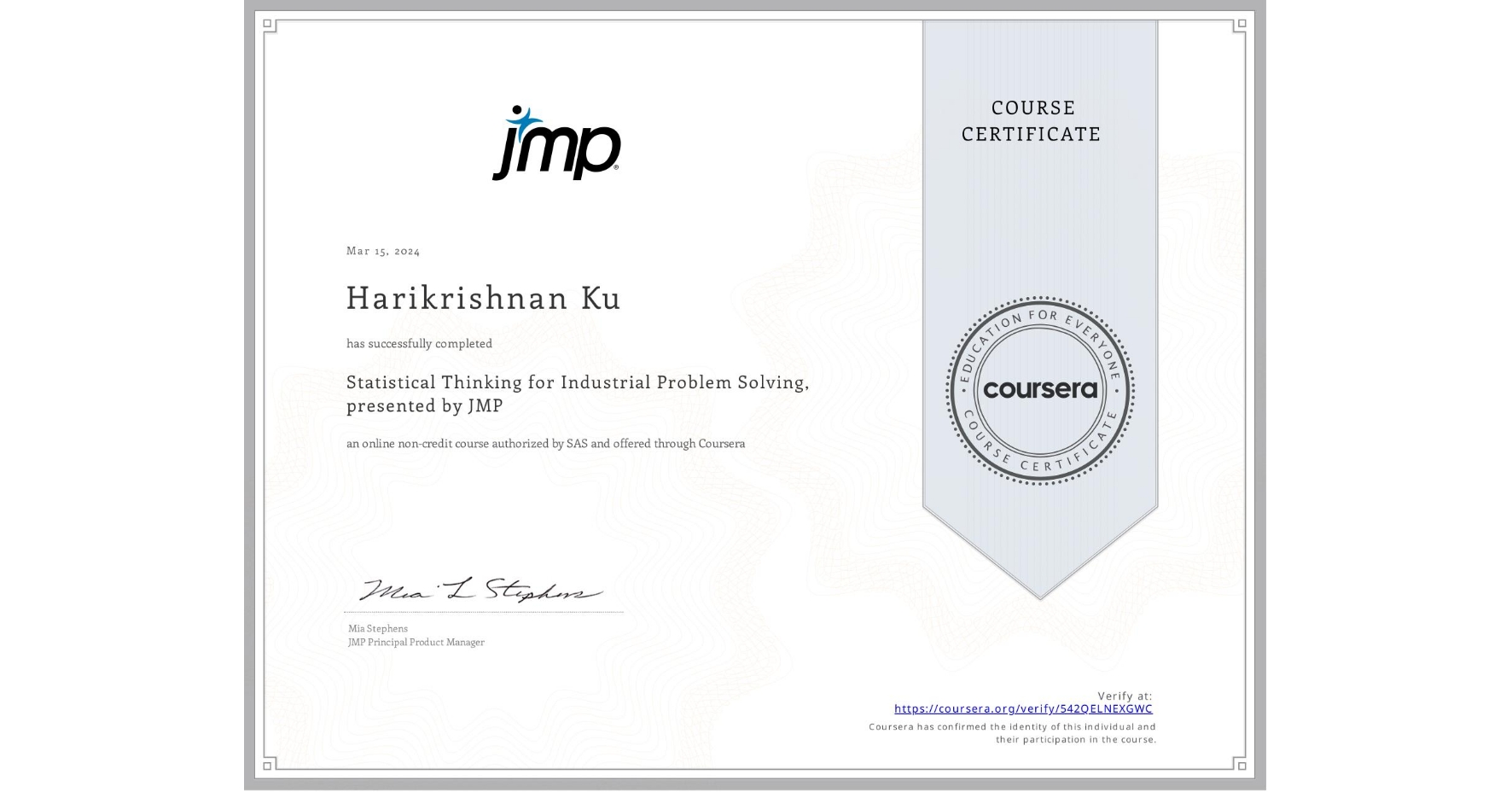 View certificate for Harikrishnan Ku, Statistical Thinking for Industrial Problem Solving, presented by JMP, an online non-credit course authorized by SAS and offered through Coursera
