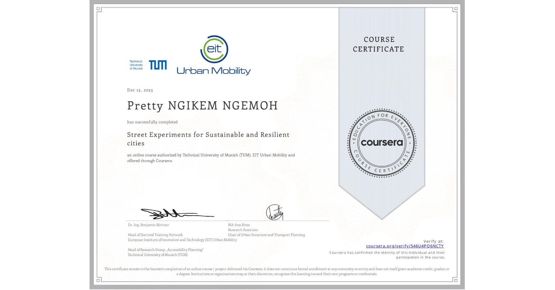 View certificate for Pretty NGIKEM NGEMOH, Street Experiments for Sustainable and Resilient cities, an online non-credit course authorized by Technical University of Munich (TUM) &  EIT Urban Mobility and offered through Coursera