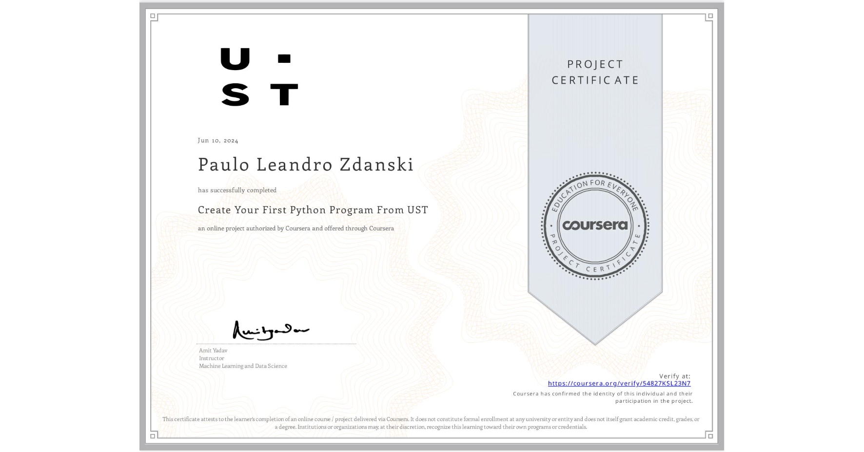 View certificate for Paulo Leandro Zdanski, Create Your First Python Program From UST, an online non-credit course authorized by Coursera and offered through Coursera
