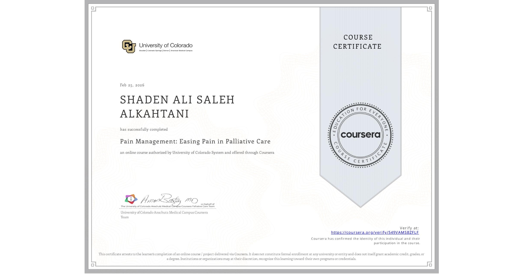 View certificate for SHADEN ALI SALEH ALKAHTANI, Pain Management: Easing Pain in Palliative Care, an online non-credit course authorized by University of Colorado System and offered through Coursera