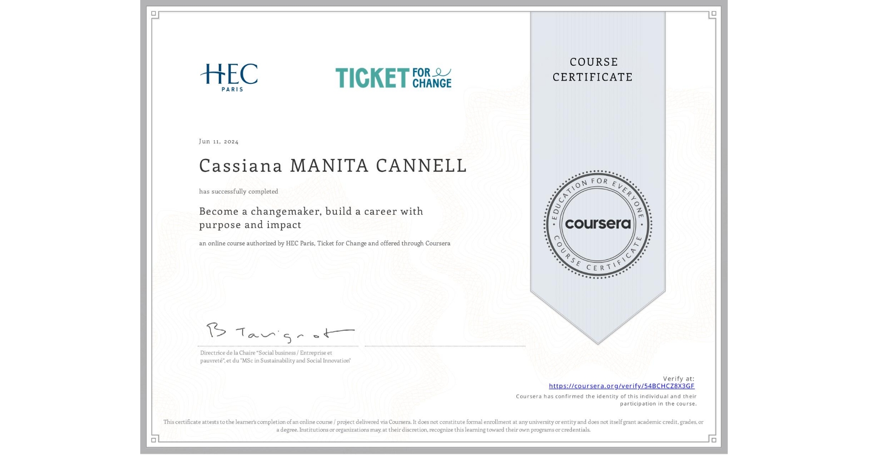 View certificate for Cassiana MANITA CANNELL, Become a changemaker, build a career with purpose and impact, an online non-credit course authorized by HEC Paris & Ticket for Change and offered through Coursera