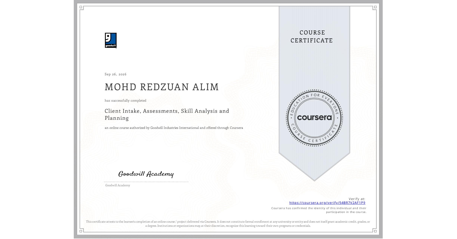 View certificate for MOHD REDZUAN ALIM, Client Intake, Assessments, Skill Analysis and Planning, an online non-credit course authorized by Goodwill Industries International and offered through Coursera