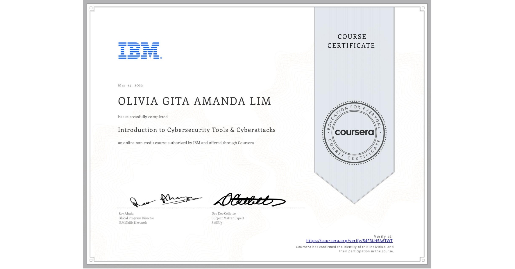 View certificate for OLIVIA GITA AMANDA LIM, Introduction to Cybersecurity Tools & Cyberattacks, an online non-credit course authorized by IBM and offered through Coursera