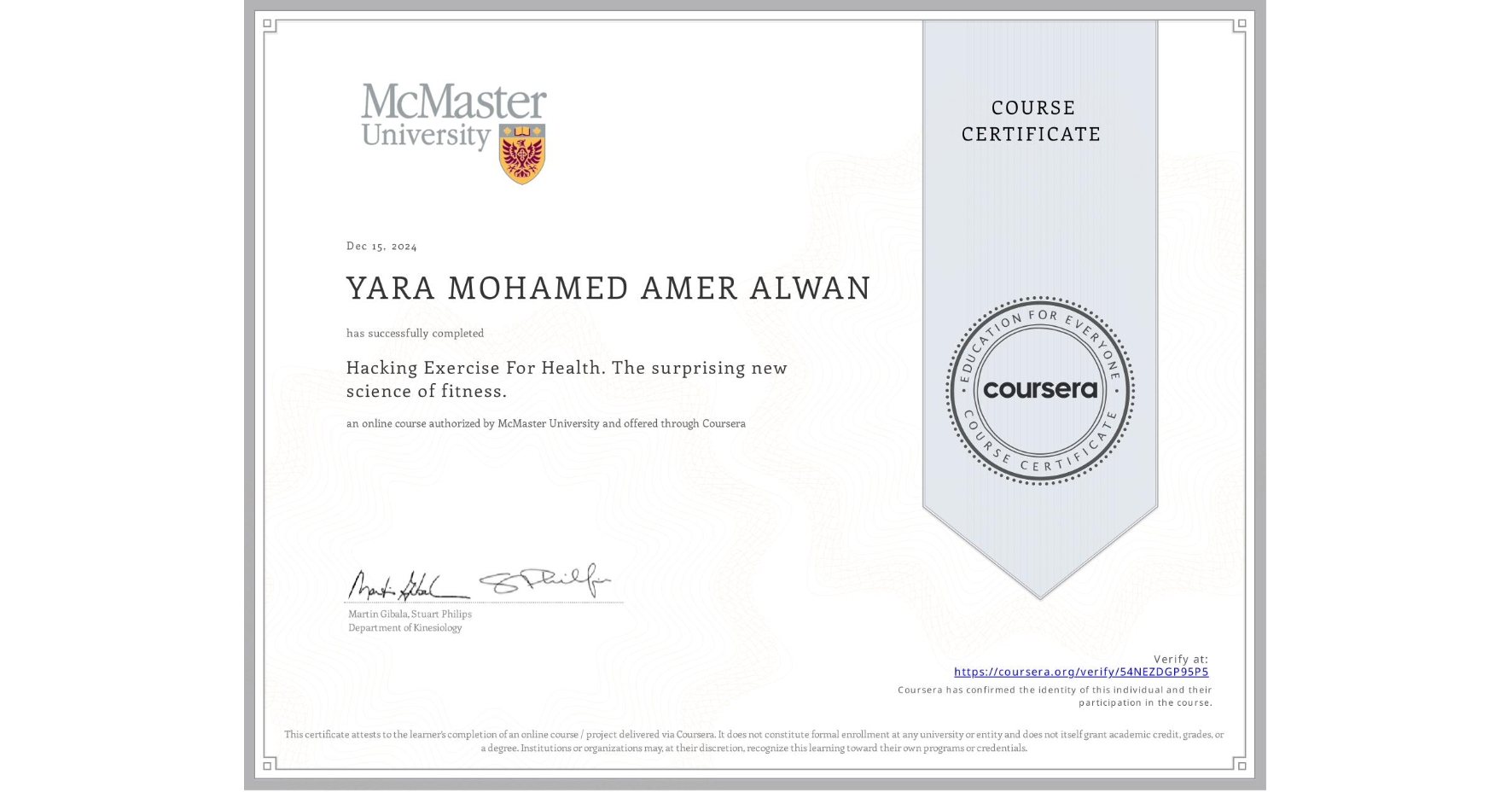 View certificate for YARA MOHAMED AMER ALWAN, Hacking Exercise For Health. The surprising new science of fitness., an online non-credit course authorized by McMaster University and offered through Coursera