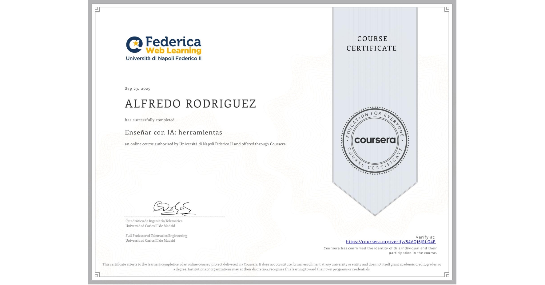 View certificate for ALFREDO RODRIGUEZ, Enseñar con IA: herramientas, an online non-credit course authorized by Università di Napoli Federico II and offered through Coursera