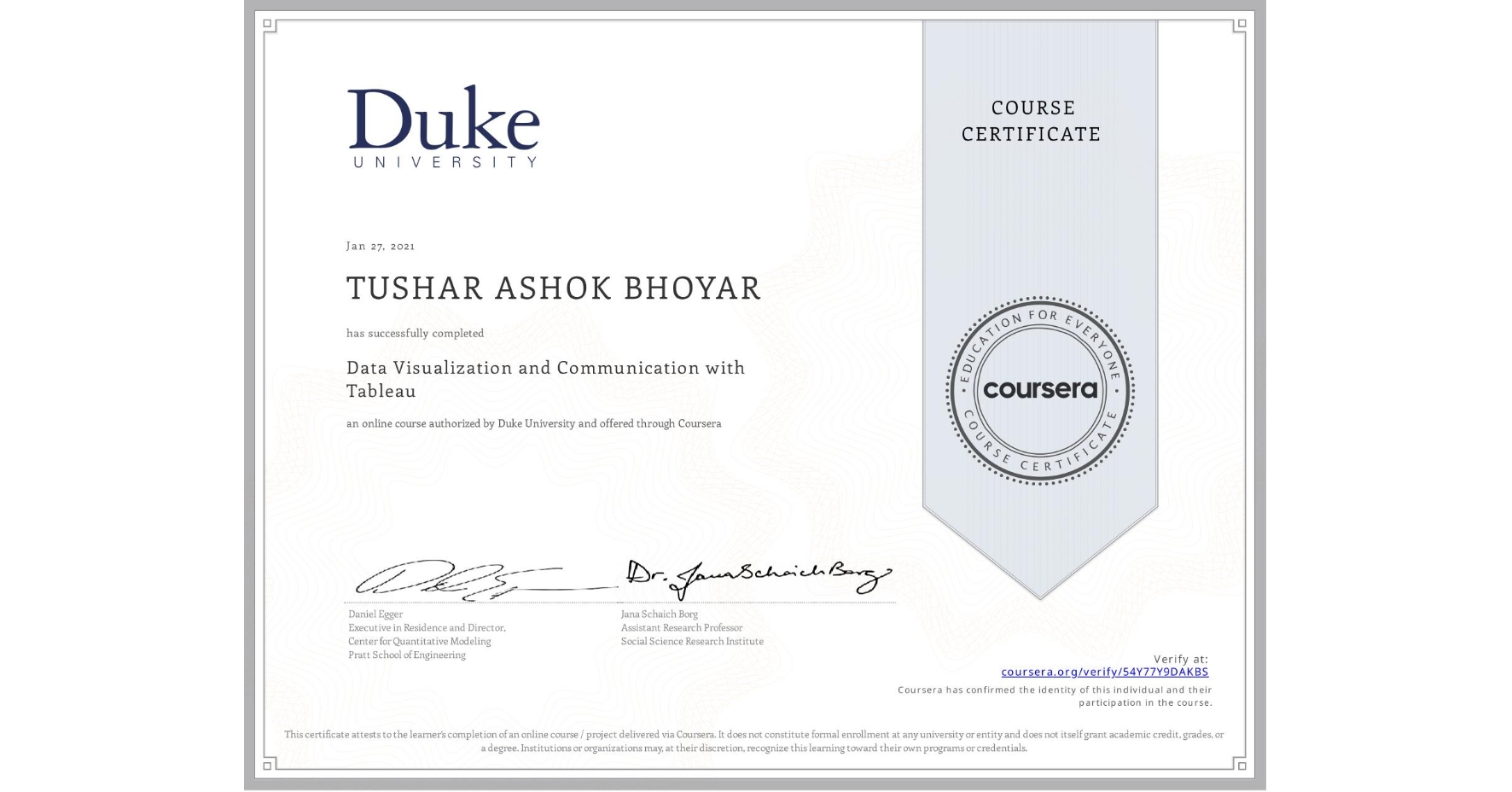 View certificate for TUSHAR ASHOK  BHOYAR, Data Visualization and Communication with Tableau, an online non-credit course authorized by Duke University and offered through Coursera