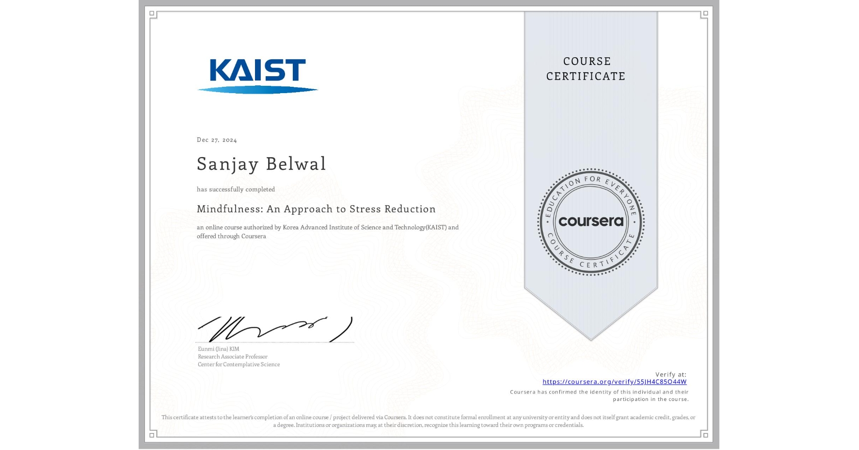View certificate for Sanjay Belwal, Mindfulness: An Approach to Stress Reduction, an online non-credit course authorized by Korea Advanced Institute of Science and Technology(KAIST) and offered through Coursera