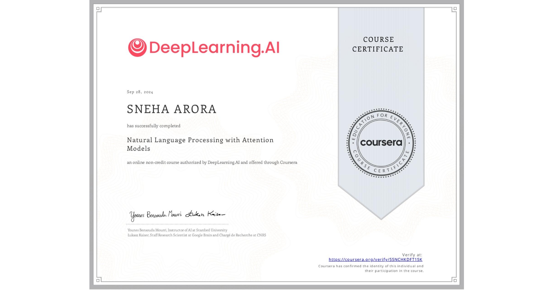 View certificate for SNEHA ARORA, Natural Language Processing with Attention Models, an online non-credit course authorized by DeepLearning.AI and offered through Coursera