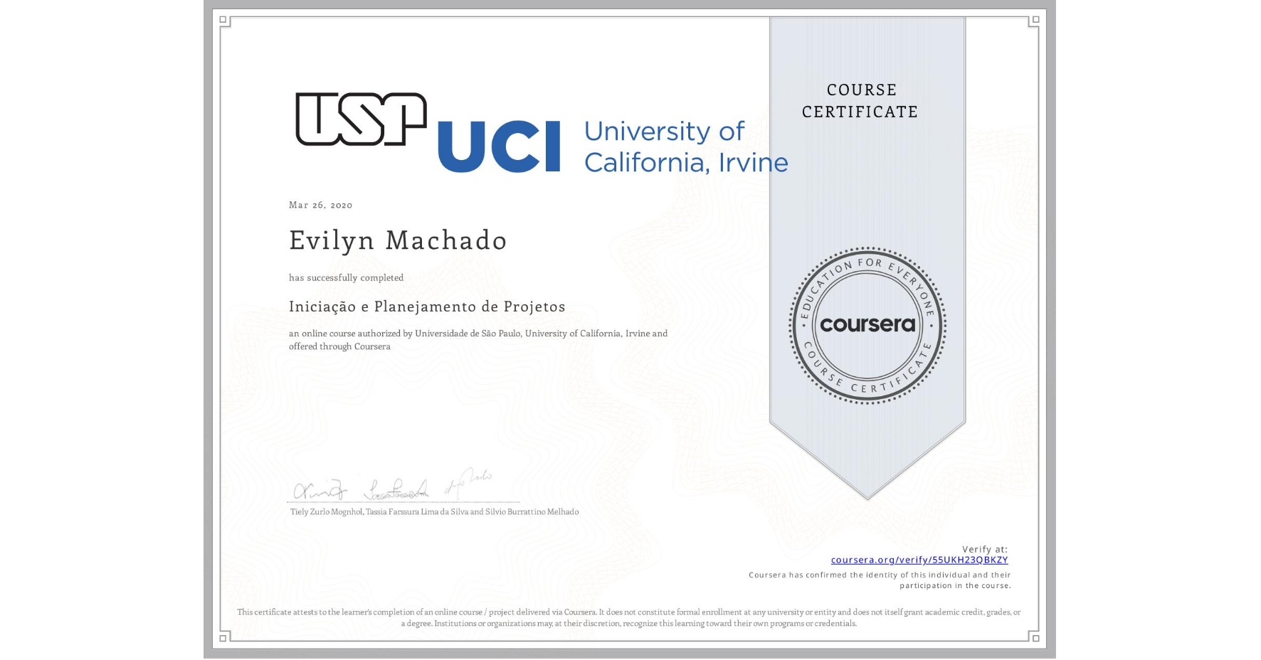 View certificate for Evilyn Machado, Iniciação e Planejamento de Projetos, an online non-credit course authorized by Universidade de São Paulo & University of California, Irvine and offered through Coursera