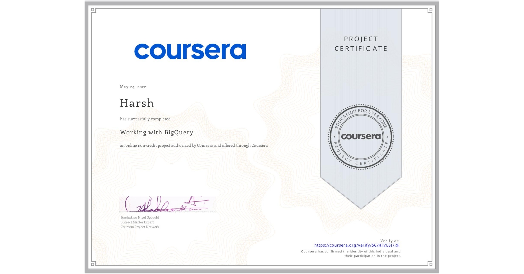 View certificate for Harsh , Working with BigQuery, an online non-credit course authorized by Coursera and offered through Coursera