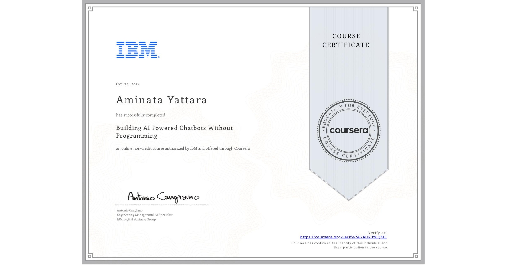 View certificate for Aminata Yattara, Building AI Powered Chatbots Without Programming, an online non-credit course authorized by IBM and offered through Coursera