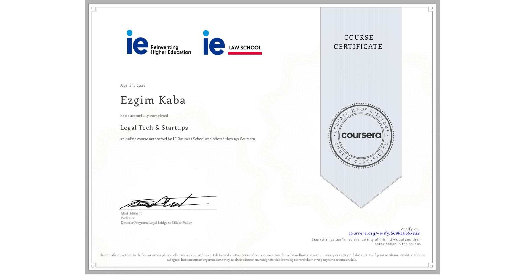 View certificate for Ezgim Kaba, Legal Tech & Startups , an online non-credit course authorized by IE Business School and offered through Coursera