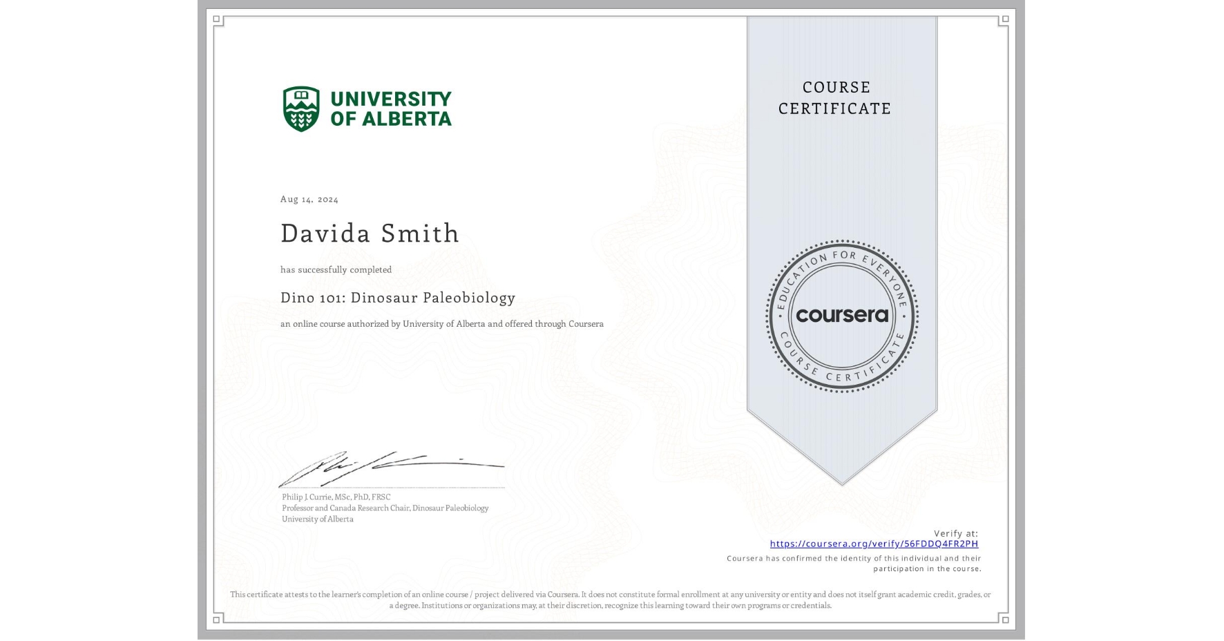View certificate for Davida Smith, Dino 101: Dinosaur Paleobiology, an online non-credit course authorized by University of Alberta and offered through Coursera