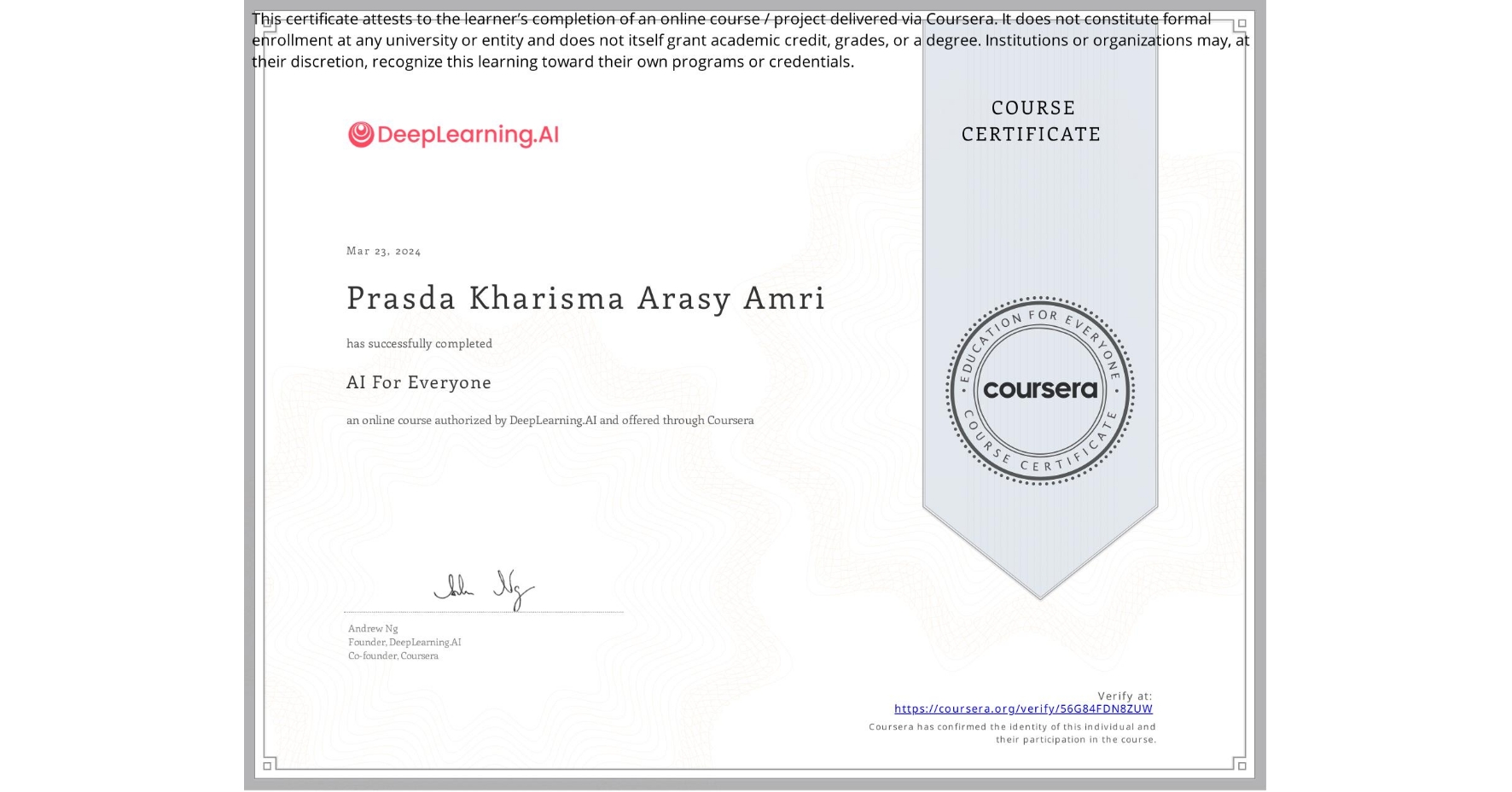View certificate for Prasda Kharisma Arasy Amri, AI For Everyone, an online non-credit course authorized by DeepLearning.AI and offered through Coursera