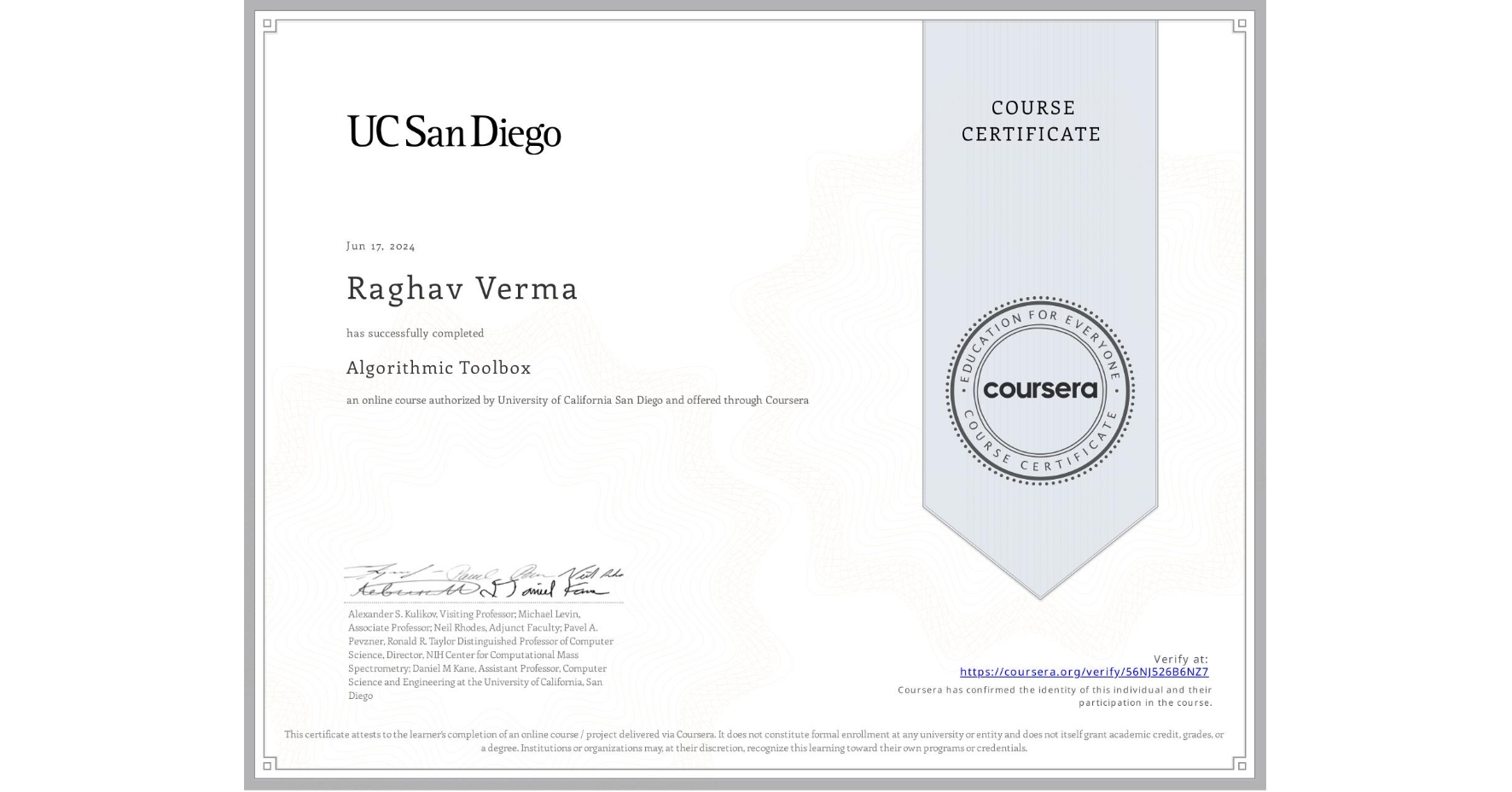 View certificate for Raghav Verma, Algorithmic Toolbox, an online non-credit course authorized by University of California San Diego and offered through Coursera
