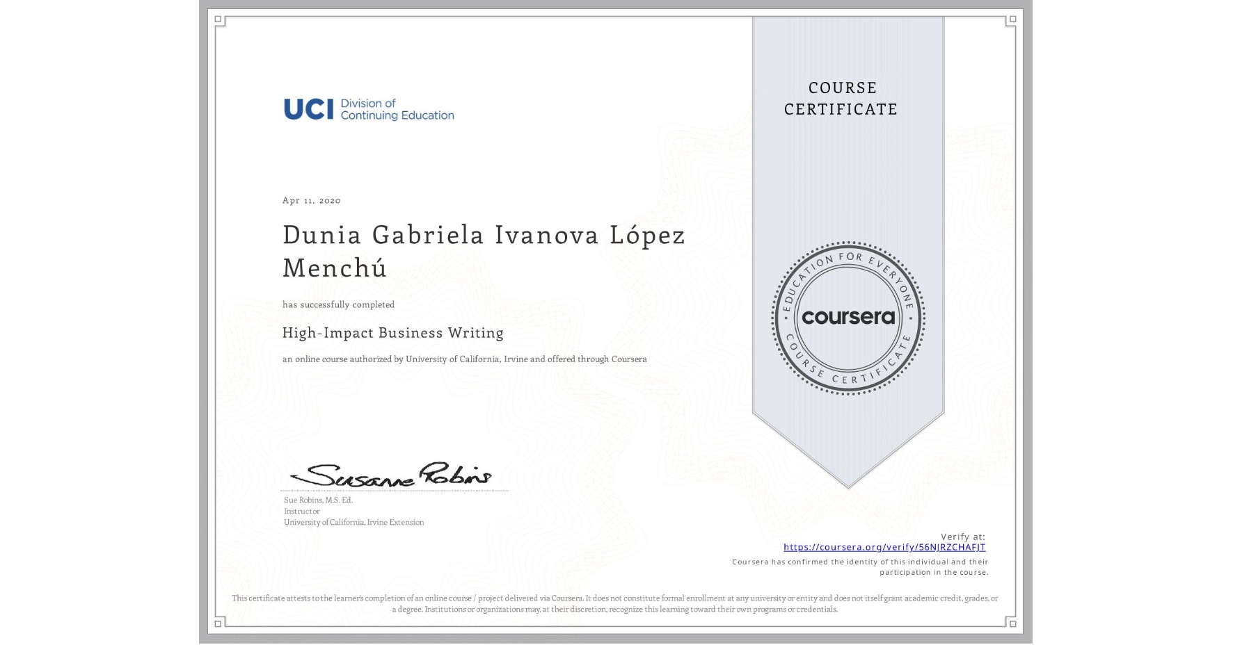View certificate for Dunia Gabriela Ivanova López Menchú, High-Impact Business Writing, an online non-credit course authorized by University of California, Irvine and offered through Coursera