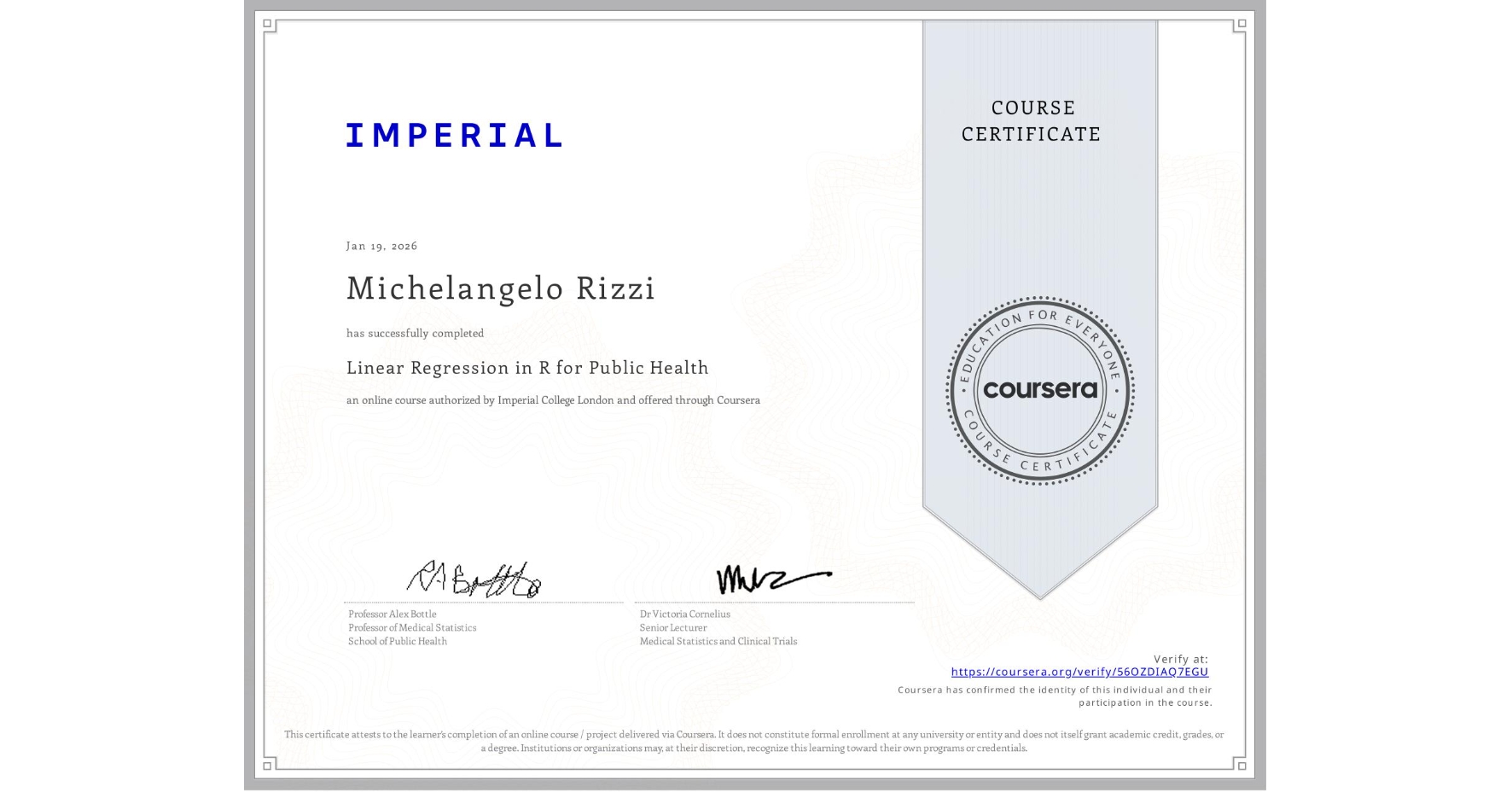 View certificate for Michelangelo Rizzi, Linear Regression in R for Public Health , an online non-credit course authorized by Imperial College London and offered through Coursera