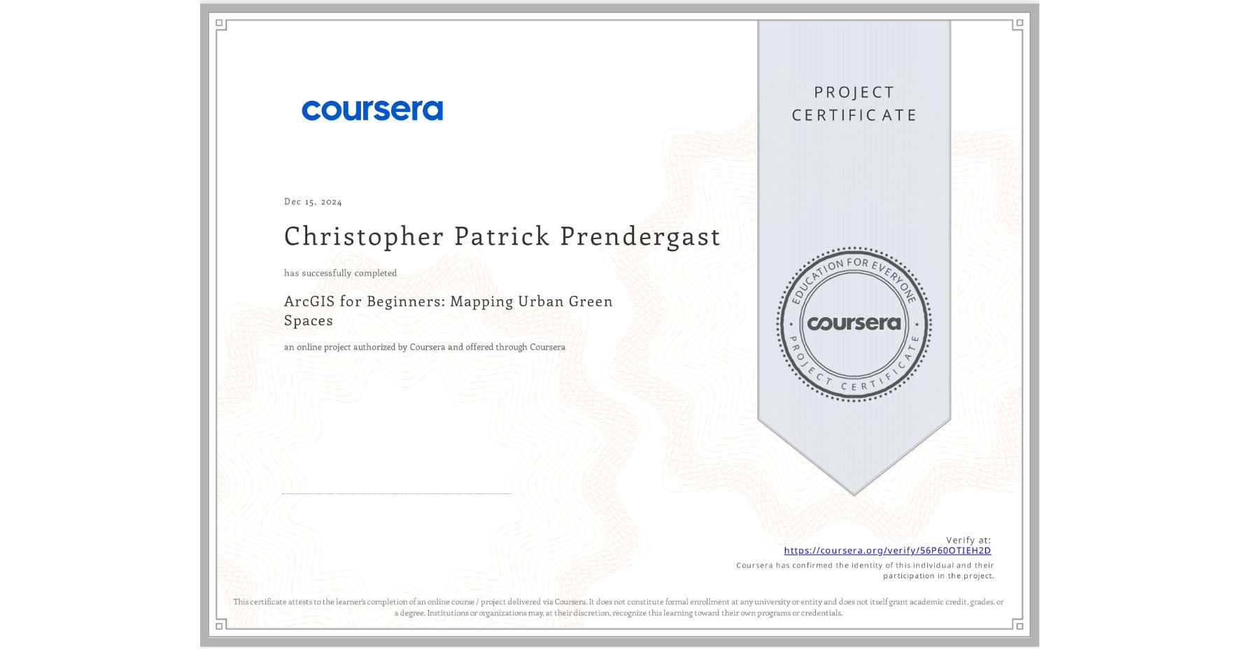 View certificate for Christopher Patrick Prendergast, ArcGIS for Beginners: Mapping Urban Green Spaces, an online non-credit course authorized by Coursera and offered through Coursera