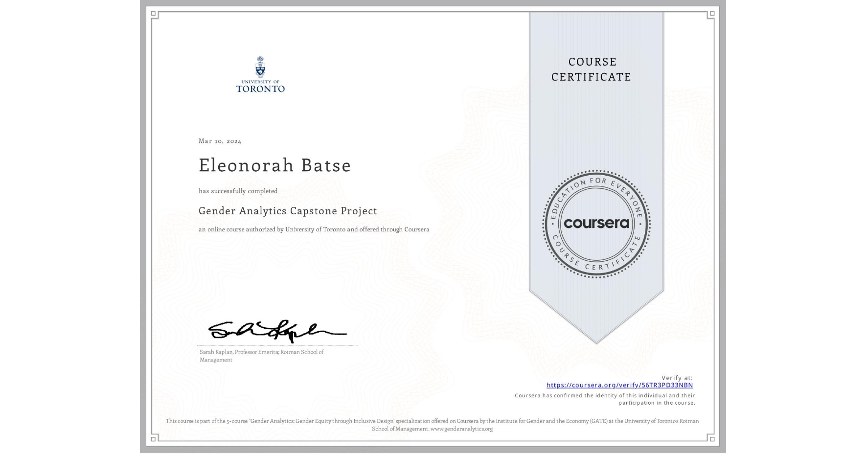 View certificate for Eleonorah Batse, Gender Analytics Capstone Project, an online non-credit course authorized by University of Toronto and offered through Coursera