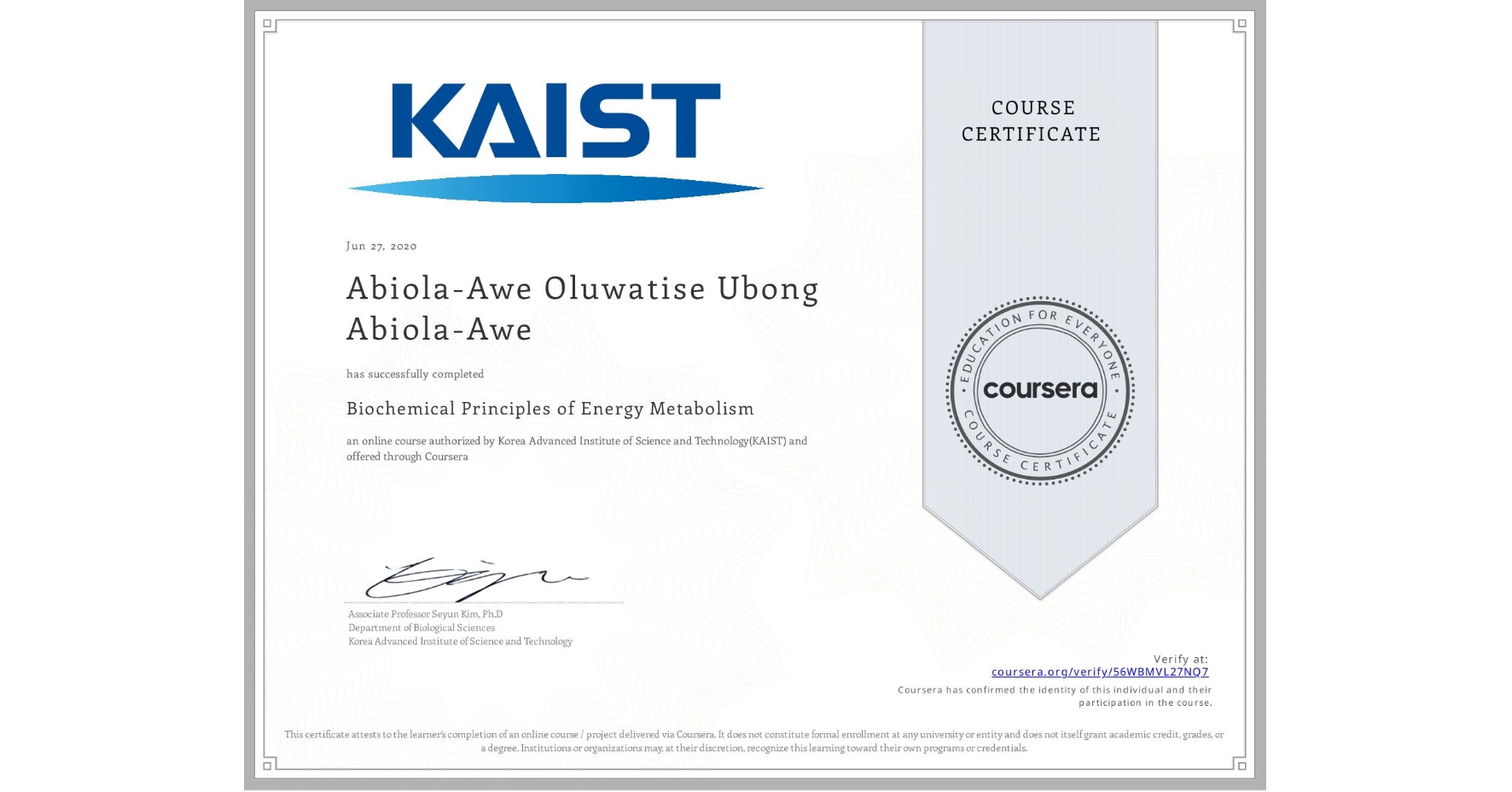 View certificate for Abiola-Awe Oluwatise Ubong Abiola-Awe, Biochemical Principles of Energy Metabolism, an online non-credit course authorized by Korea Advanced Institute of Science and Technology(KAIST) and offered through Coursera