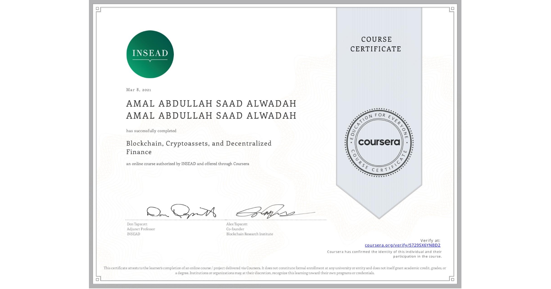 View certificate for AMAL ABDULLAH SAAD ALWADAH AMAL ABDULLAH SAAD ALWADAH, Blockchain, Cryptoassets, and Decentralized Finance, an online non-credit course authorized by INSEAD and offered through Coursera
