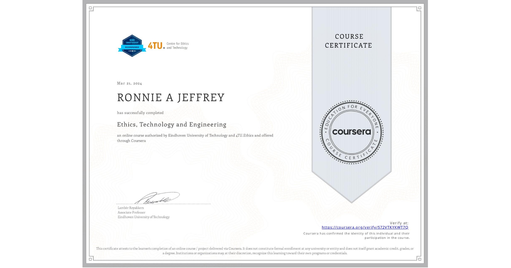 View certificate for RONNIE A JEFFREY, Ethics, Technology and Engineering , an online non-credit course authorized by Eindhoven University of Technology & 4TU.Ethics and offered through Coursera