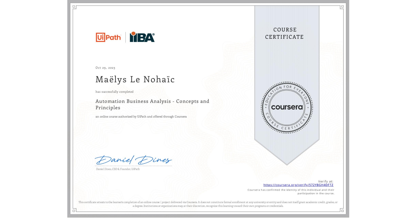 View certificate for Maëlys Le Nohaïc, Automation Business Analysis - Concepts and Principles, an online non-credit course authorized by UiPath and offered through Coursera