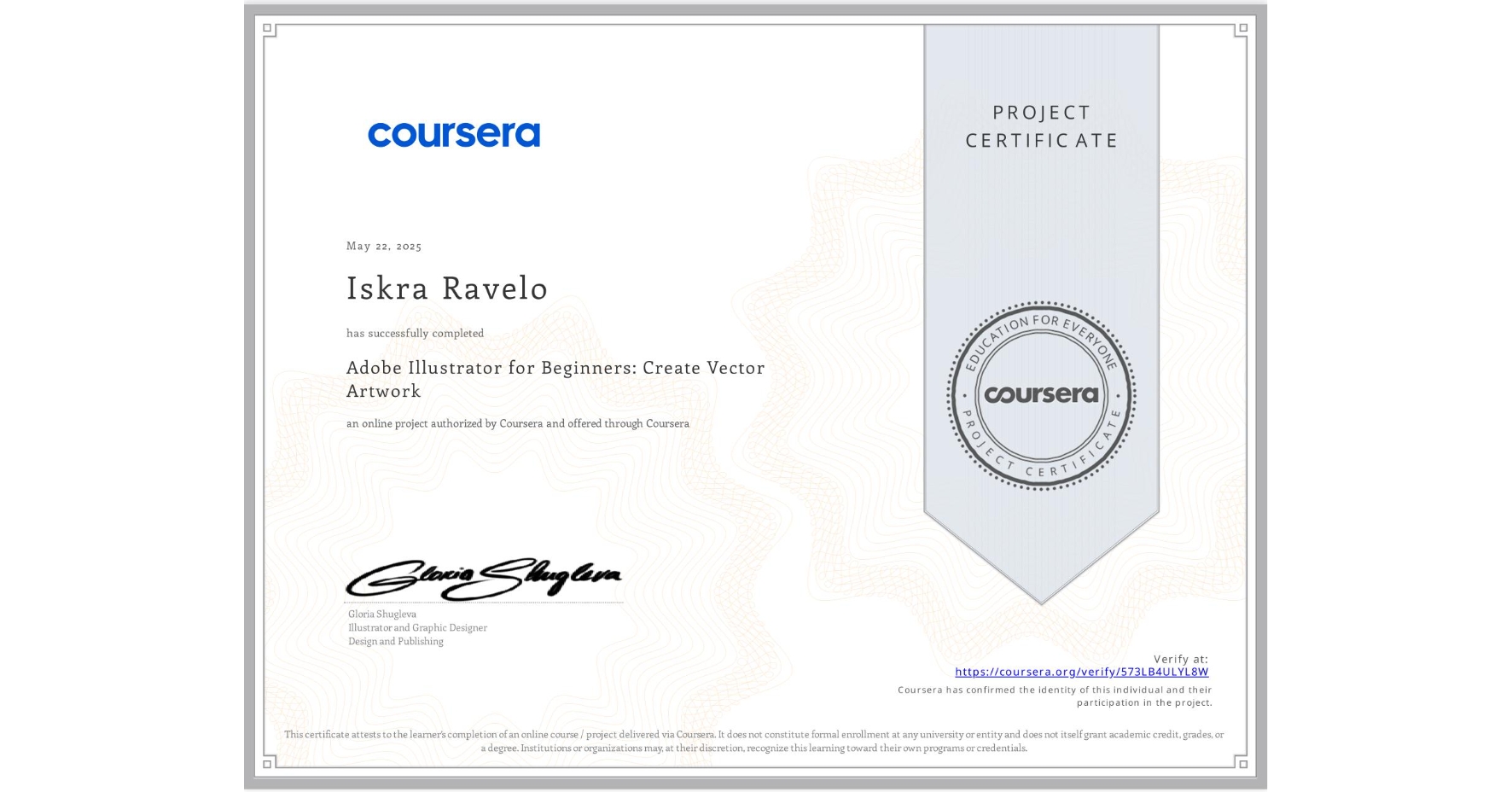 View certificate for Iskra Ravelo, Adobe Illustrator for Beginners: Create Vector Artwork, an online non-credit course authorized by Coursera and offered through Coursera
