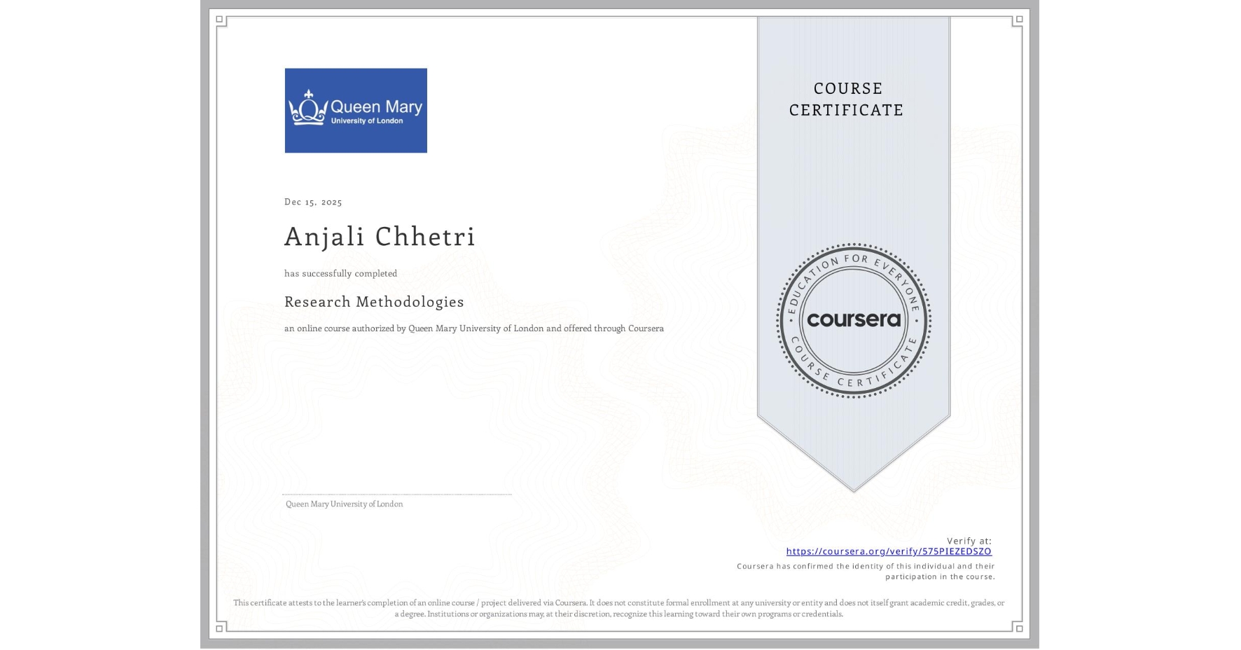 View certificate for Anjali Chhetri, Research Methodologies, an online non-credit course authorized by Queen Mary University of London and offered through Coursera