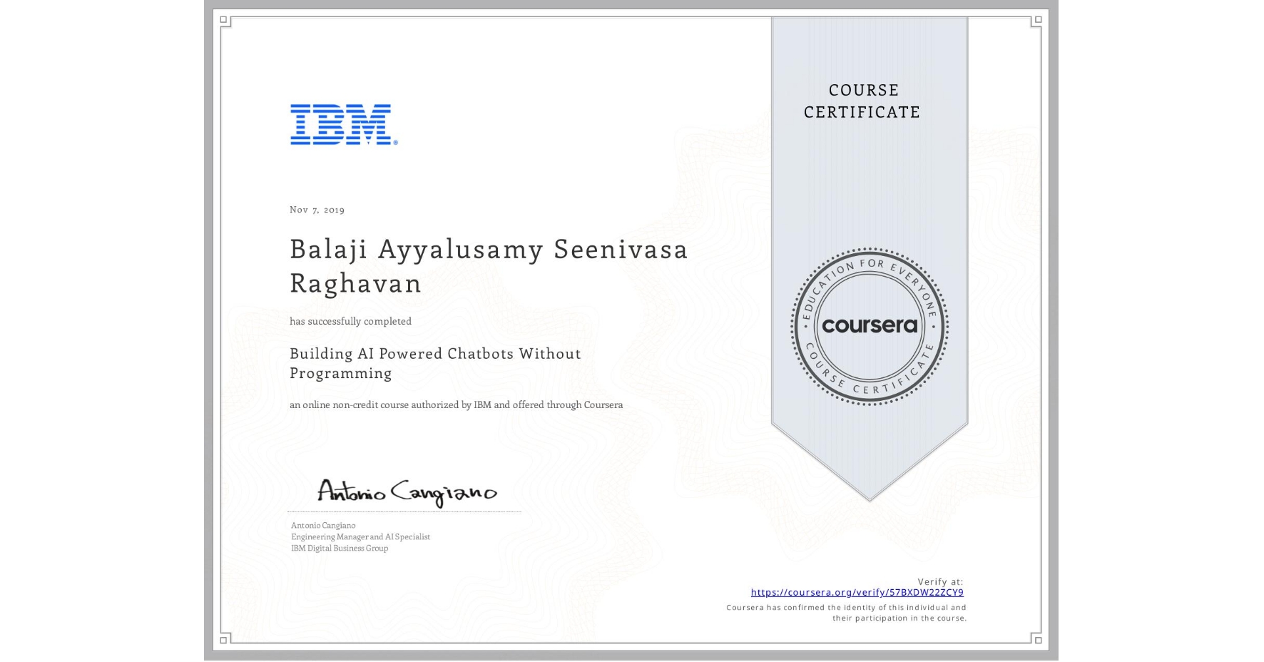 View certificate for Balaji Ayyalusamy Seenivasa Raghavan, Building AI Powered Chatbots Without Programming, an online non-credit course authorized by IBM and offered through Coursera