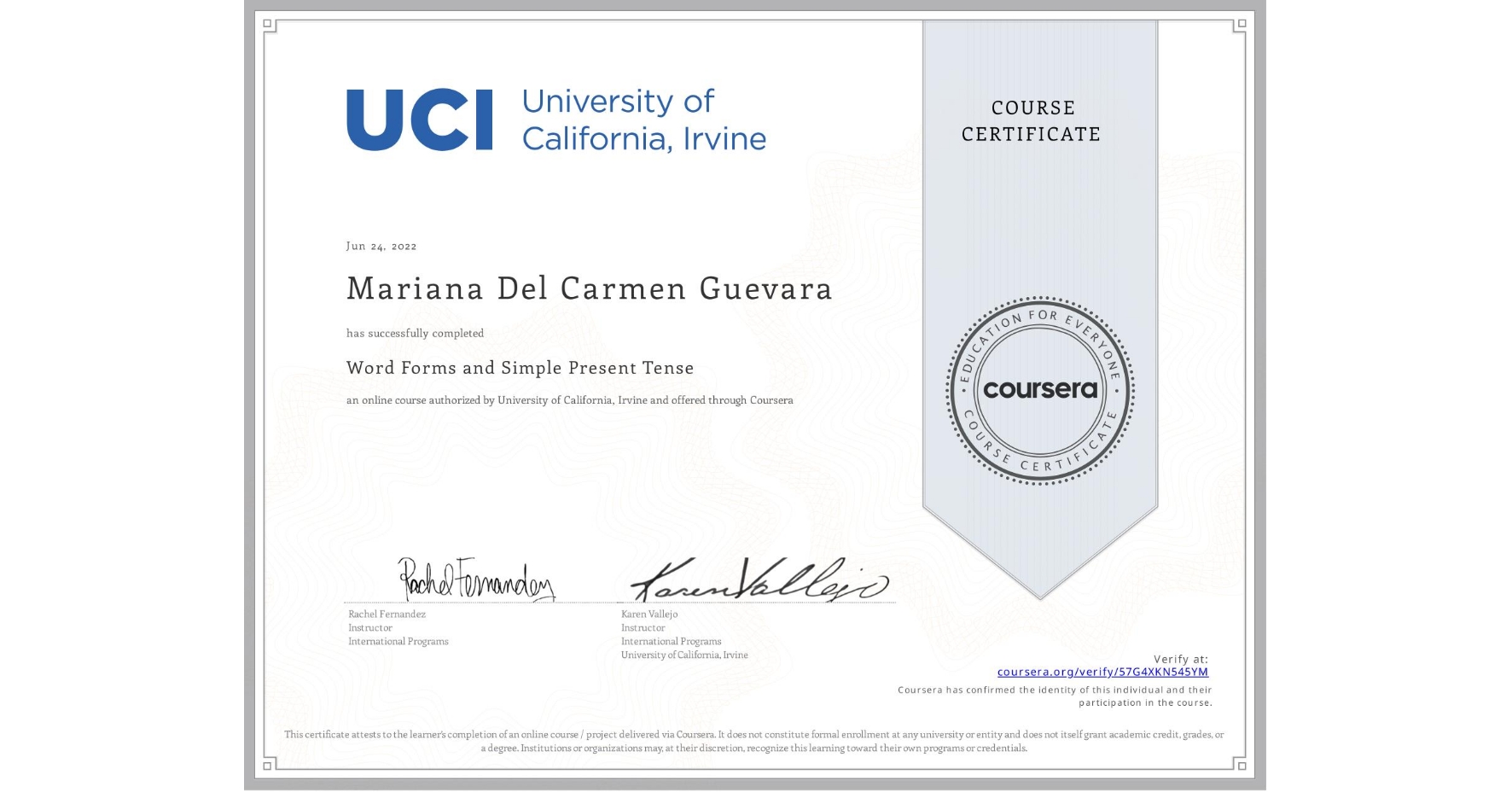 View certificate for Mariana Del Carmen Guevara, Word Forms and Simple Present Tense, an online non-credit course authorized by University of California, Irvine and offered through Coursera