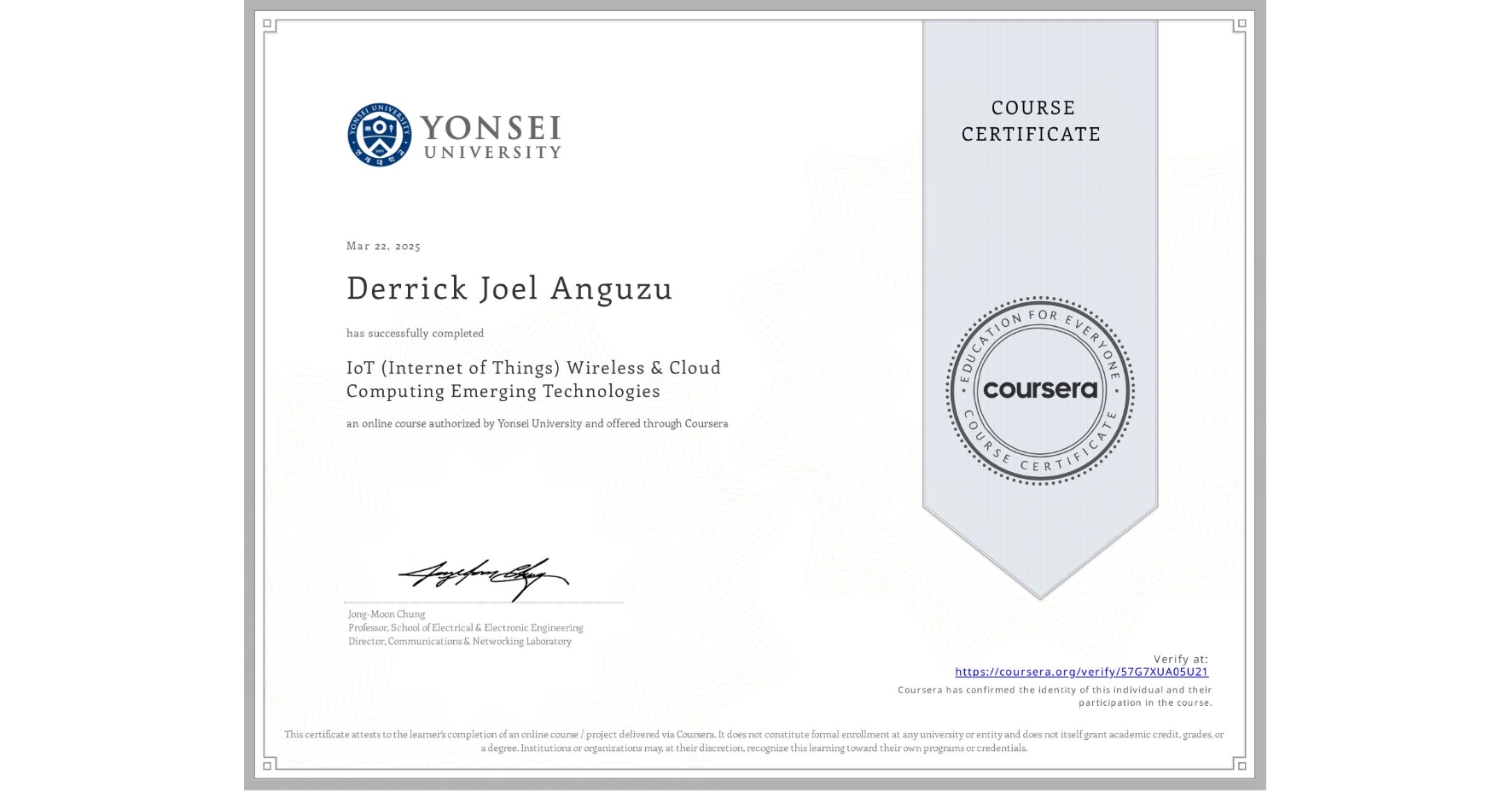 View certificate for Derrick Joel Anguzu, IoT (Internet of Things) Wireless & Cloud Computing Emerging Technologies, an online non-credit course authorized by Yonsei University and offered through Coursera
