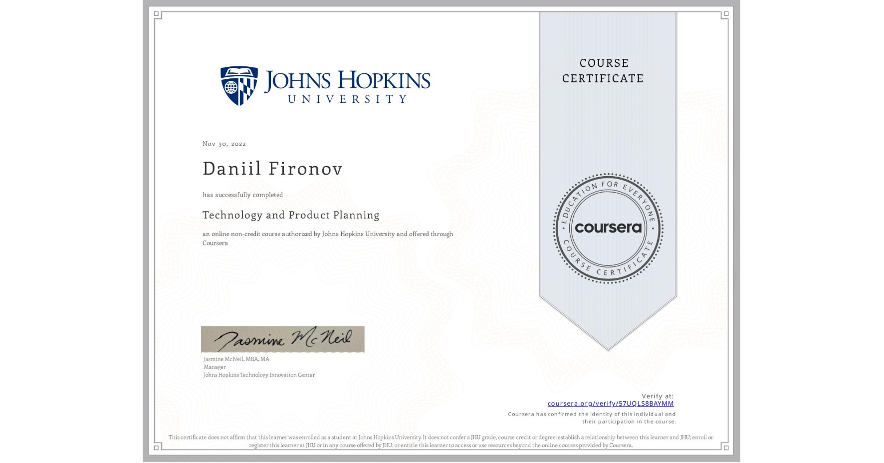 View certificate for Daniil Fironov, Technology and Product Planning, an online non-credit course authorized by Johns Hopkins University and offered through Coursera