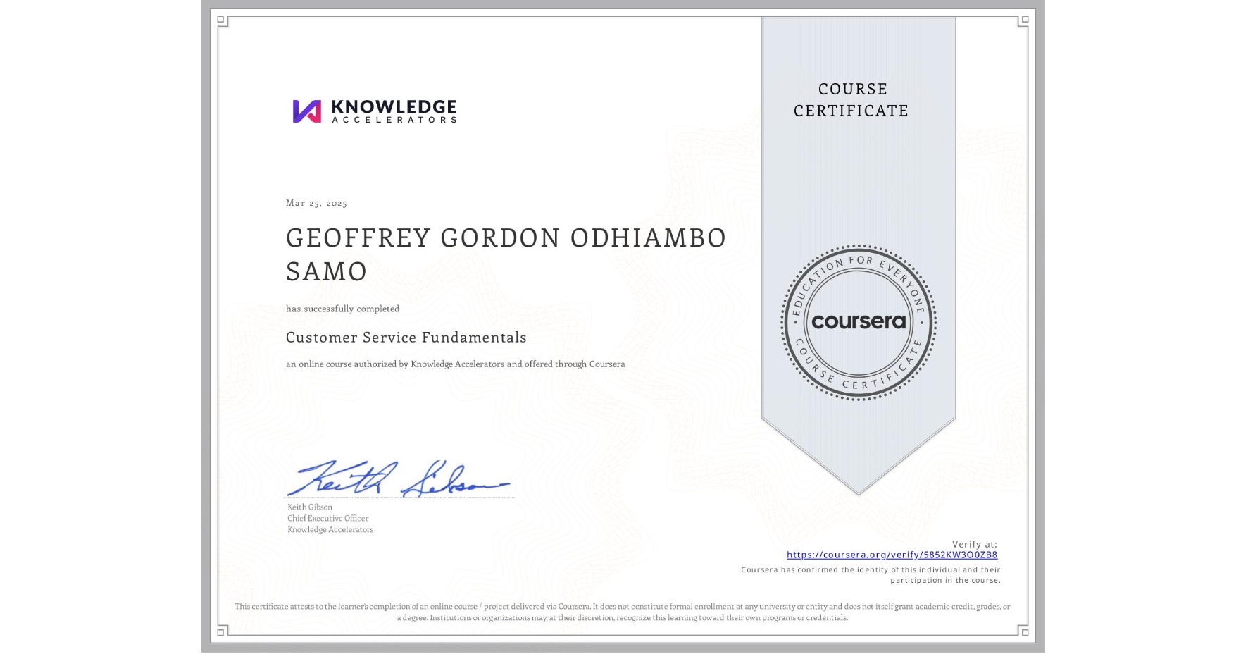 View certificate for GEOFFREY GORDON ODHIAMBO SAMO , Customer Service Fundamentals, an online non-credit course authorized by Knowledge Accelerators and offered through Coursera