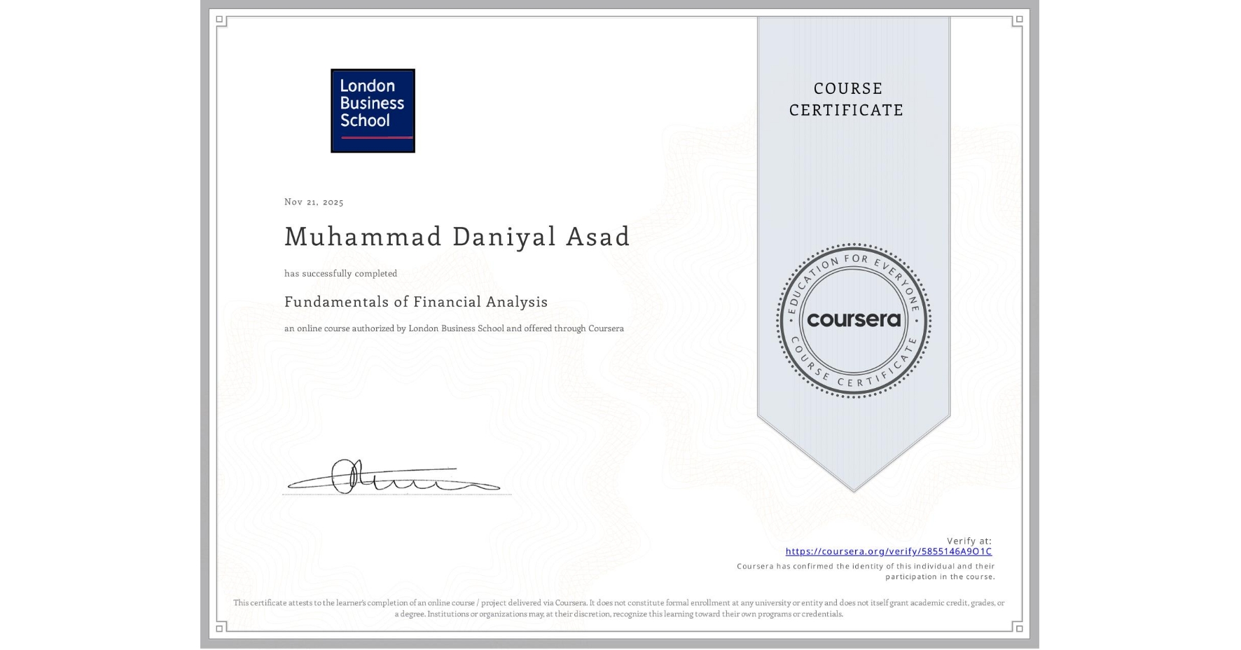 View certificate for Muhammad Daniyal Asad, Fundamentals of Financial Analysis , an online non-credit course authorized by London Business School and offered through Coursera