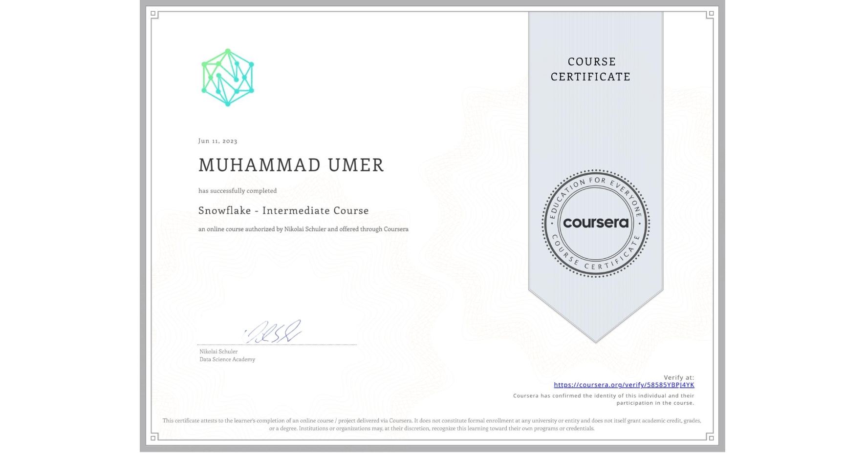 View certificate for MUHAMMAD UMER, Snowflake - Intermediate Course, an online non-credit course authorized by Nikolai Schuler and offered through Coursera