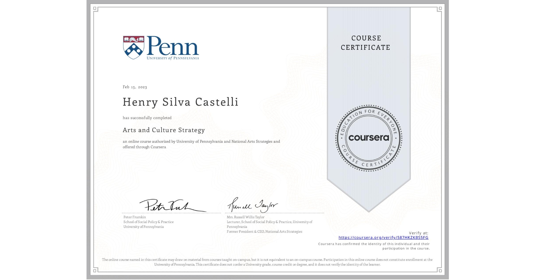 View certificate for Henry Silva Castelli, Arts and Culture Strategy, an online non-credit course authorized by University of Pennsylvania & National Arts Strategies and offered through Coursera