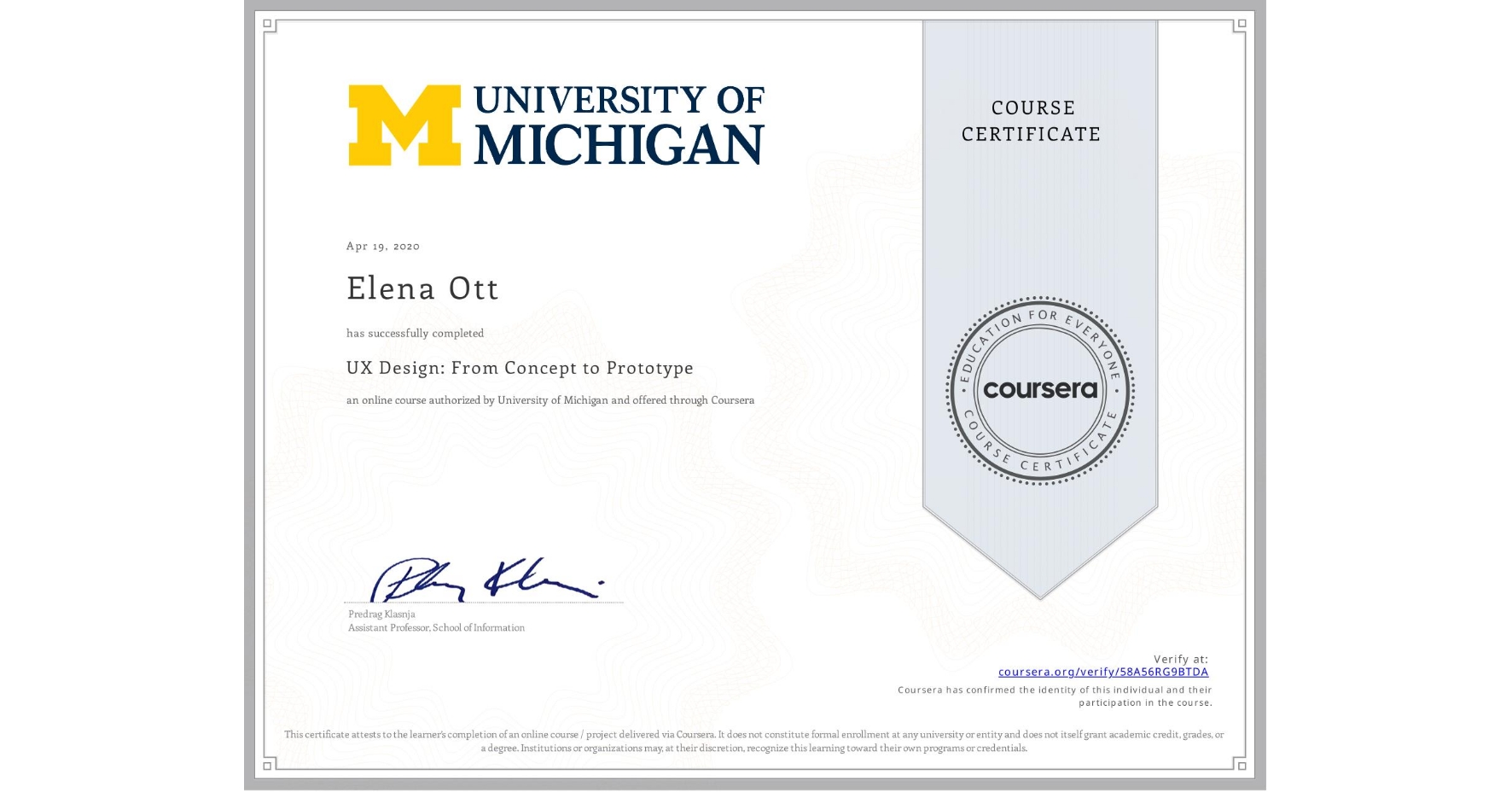 View certificate for Elena Ott, UX Design: From Concept to Prototype, an online non-credit course authorized by University of Michigan and offered through Coursera