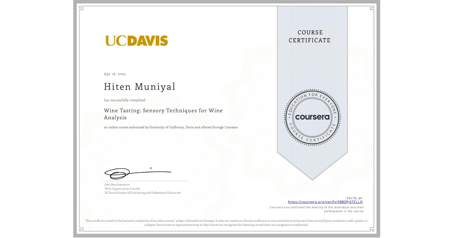 View certificate for Hiten Muniyal, Wine Tasting: Sensory Techniques for Wine Analysis, an online non-credit course authorized by University of California, Davis and offered through Coursera