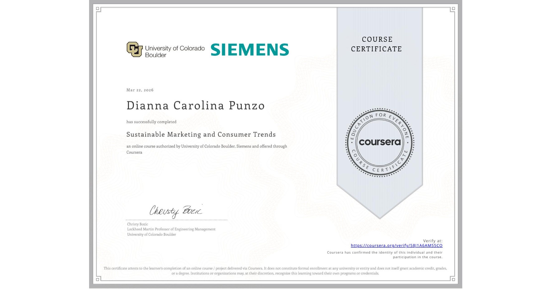 View certificate for Dianna Carolina Punzo, Sustainable Marketing and Consumer Trends, an online non-credit course authorized by University of Colorado Boulder & Siemens and offered through Coursera