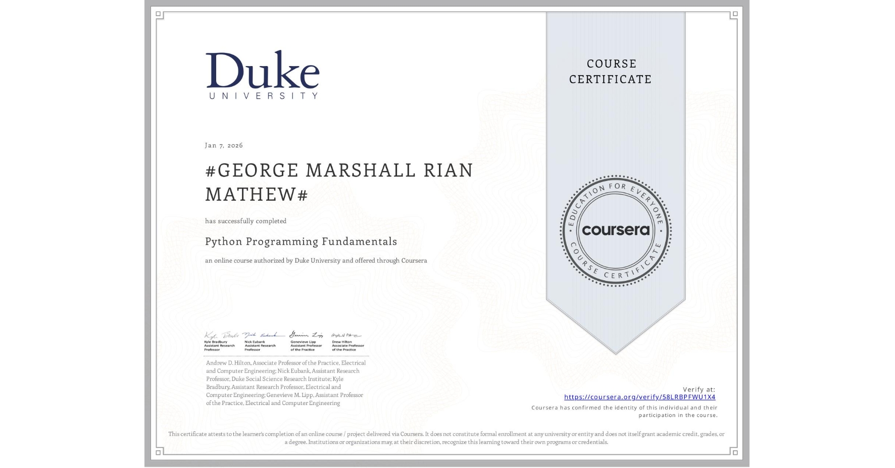 View certificate for #GEORGE MARSHALL RIAN MATHEW#, Python Programming Fundamentals, an online non-credit course authorized by Duke University and offered through Coursera