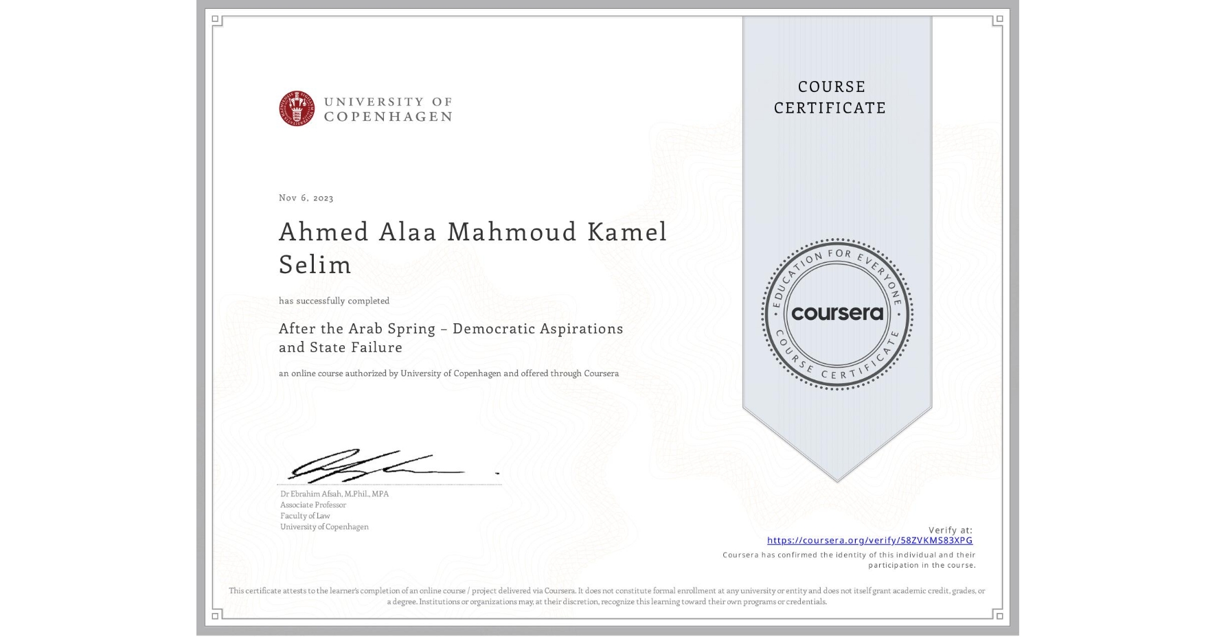 View certificate for Ahmed Alaa Mahmoud Kamel Selim , After the Arab Spring – Democratic Aspirations and State Failure, an online non-credit course authorized by University of Copenhagen and offered through Coursera