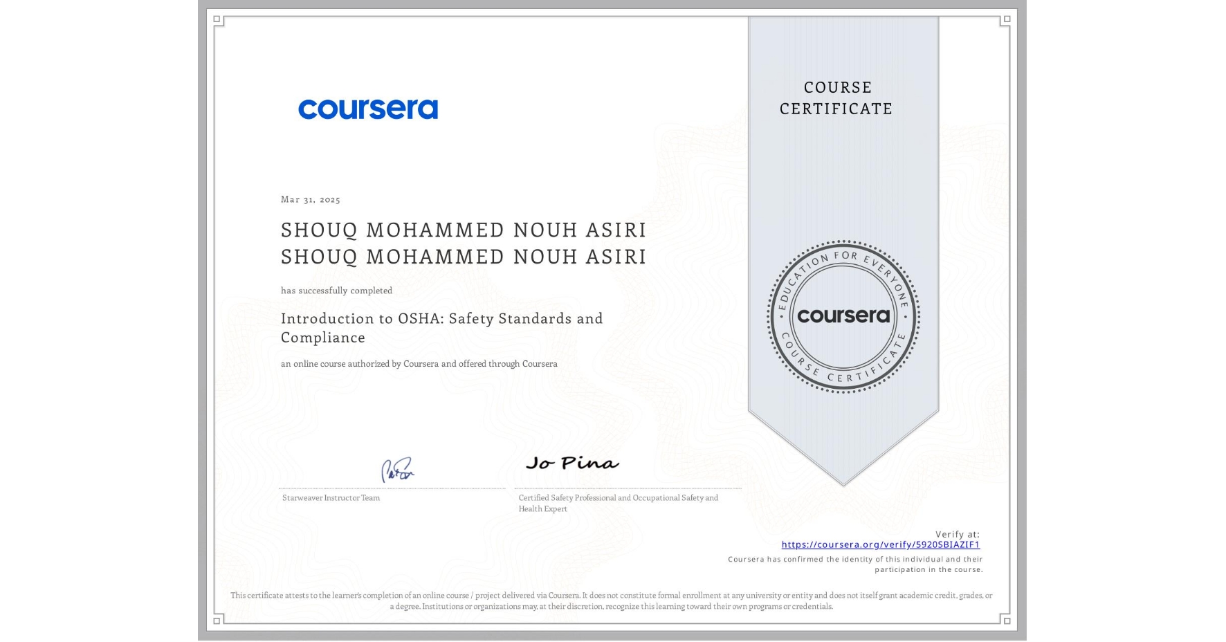 View certificate for SHOUQ MOHAMMED NOUH ASIRI SHOUQ MOHAMMED NOUH ASIRI, Introduction to OSHA: Safety Standards and Compliance, an online non-credit course authorized by Coursera and offered through Coursera