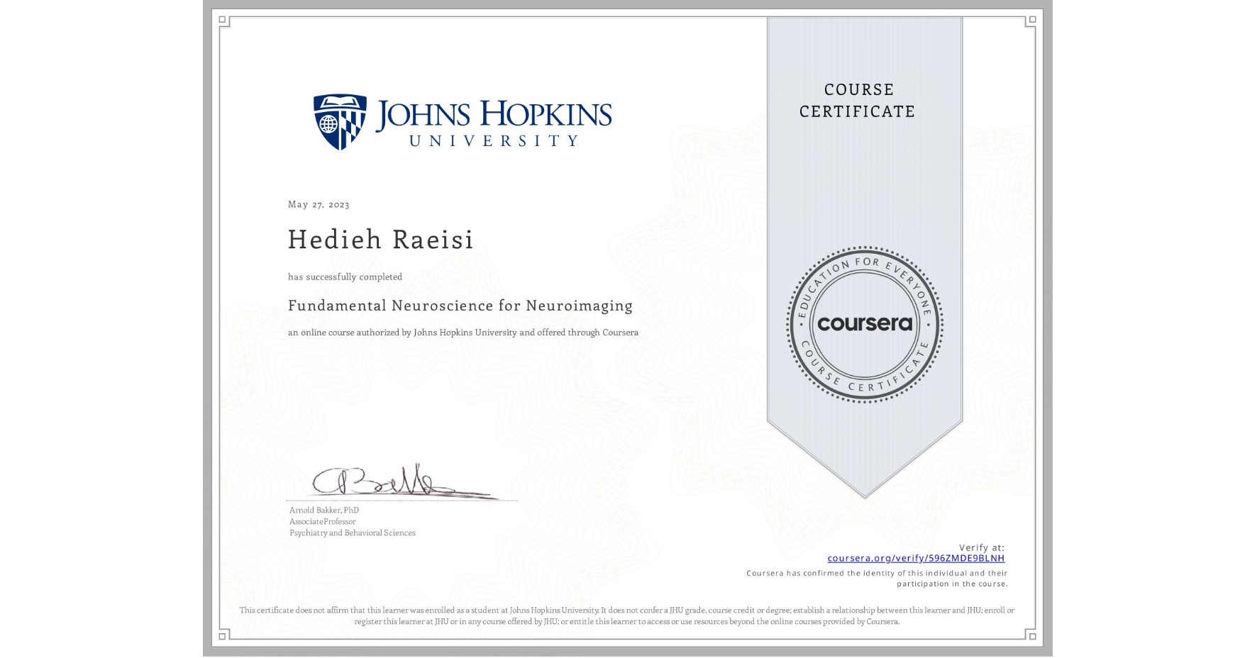 View certificate for Hedieh Raeisi, Fundamental Neuroscience for Neuroimaging, an online non-credit course authorized by Johns Hopkins University and offered through Coursera