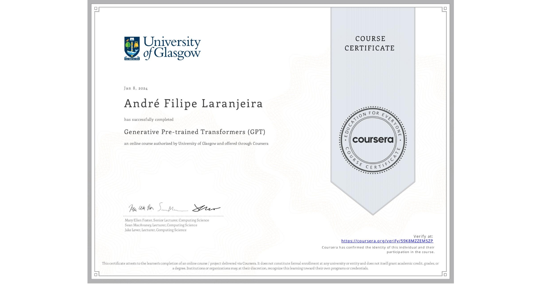 View certificate for André Filipe Laranjeira, Generative Pre-trained Transformers (GPT), an online non-credit course authorized by University of Glasgow and offered through Coursera