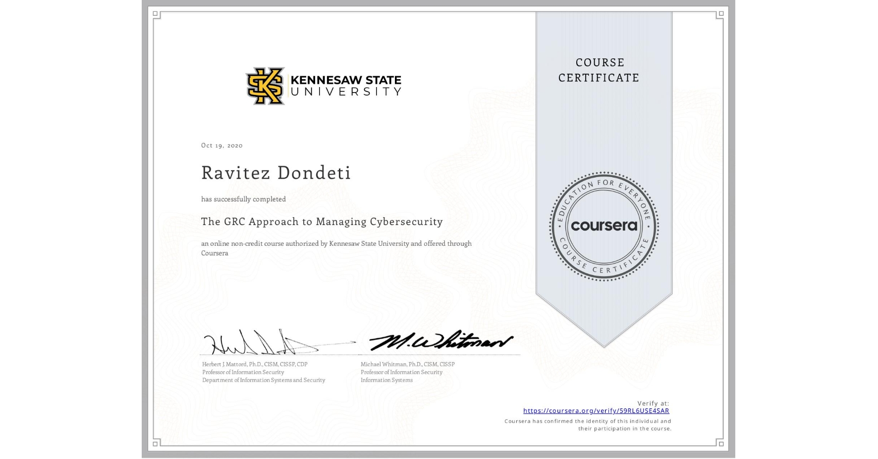 View certificate for Ravitez Dondeti, The GRC Approach to Managing Cybersecurity, an online non-credit course authorized by Kennesaw State University and offered through Coursera