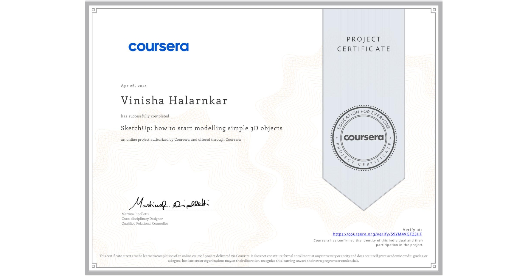 View certificate for Vinisha Halarnkar, SketchUp: how to start modelling simple 3D objects, an online non-credit course authorized by Coursera and offered through Coursera